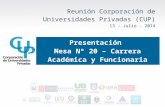 Reunión Corporación de Universidades Privadas (CUP) 13 – Julio - 2014 Presentación Mesa Nº 20 – Carrera Académica y Funcionaria.