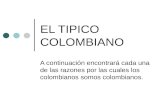 EL TIPICO COLOMBIANO A continuación encontrará cada una de las razones por las cuales los colombianos somos colombianos.