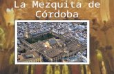La Mezquita de Córdoba. Su construcción Se comenzó a construir en el 786 en el lugar que ocupaba la basílica visigótica de San Vicente Mártir Se comenzó.