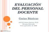 E VALUACIÓN DEL P ERSONAL D OCENTE Guías Básicas Astrid Cubano Iguina, Ph.D. Decana Asociada 9 de septiembre de 2009.