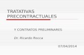 TRATATIVAS PRECONTRACTUALES Y CONTRATOS PRELIMINARES Dr. Ricardo Rocca 07/04/2014.