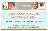DR VÍCTOR HUGO ESPINOZA ROMÁN INFECTOLOGO PEDIATRA HOSPITAL INFANTIL DE TAMAULIPAS USO RACIONAL DE ANTIBIOTICOS.