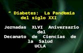 “ Diabetes: La Pandemia del siglo XXI ” Jornadas XLVI Aniversario del Decanato de Ciencias de la Salud UCLA Barquisimeto, 1 y 2 de Octubre, 2009.
