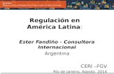 Regulación en América Latina : Ester Fandiño - Consultora Internacional Argentina CERI –FGV Río de Janeiro, Agosto. 2014.