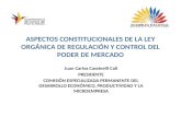 ASPECTOS CONSTITUCIONALES DE LA LEY ORGÁNICA DE REGULACIÓN Y CONTROL DEL PODER DE MERCADO Juan Carlos Cassinelli Cali PRESIDENTE COMISIÓN ESPECIALIZADA.
