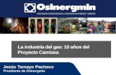 Jesús Tamayo Pacheco Presidente de Osinergmin La industria del gas: 10 años del Proyecto Camisea.