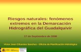 Riesgos naturales: fenómenos extremos en la Demarcación Hidrográfica del Guadalquivir 17 de Septiembre de 2008 Victor Juan Cifuentes Sanchez - Oficina.