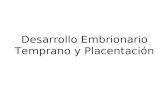 Desarrollo Embrionario Temprano y Placentación. Objetivos de la Conferencia Entender como el cigoto, embrión, feto y placenta se desarrollan durante la.