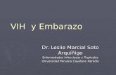 VIH y Embarazo Dr. Leslie Marcial Soto Arquíñigo Enfermedades Infecciosas y Tropicales Universidad Peruana Cayetano Heredia.