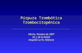 Púrpura Trombótica Trombocitopénica Vitoria, Octubre de 2007 Dr. J. de la Rubia Hospital La Fe, Valencia Vitoria, Octubre de 2007 Dr. J. de la Rubia Hospital.