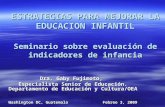 ESTRATEGIAS PARA MEJORAR LA EDUCACION INFANTIL Seminario sobre evaluación de indicadores de infancia Dra. Gaby Fujimoto, Especialista Senior de Educación.