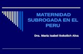 MATERNIDAD SUBROGADA EN EL PERU Dra. María Isabel Sokolich Alva.