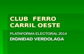 CLUB FERRO CARRIL OESTE PLATAFORMA ELECTORAL 2014 DIGNIDAD VERDOLAGA.