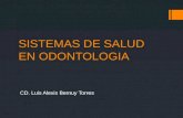 SISTEMAS DE SALUD EN ODONTOLOGIA CD. Luis Alexis Bernuy Torres.