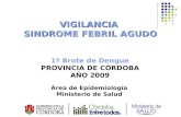 VIGILANCIA SINDROME FEBRIL AGUDO 1º Brote de Dengue PROVINCIA DE CÓRDOBA AÑO 2009 Área de Epidemiología Ministerio de Salud.