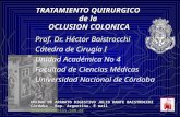 TRATAMIENTO QUIRURGICO de la OCLUSION COLONICA Prof. Dr. Héctor Baistrocchi Cátedra de Cirugía I Unidad Académica No 4 Facultad de Ciencias Médicas Universidad.