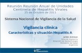 Reunión Reunión Anual de Unidades Centinela de Hepatitis Virales 25 de Octubre de 2011 Sistema Nacional de Vigilancia de la Salud Vigilancia clínica Características.