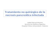 Tratamiento no quirúrgico de la necrosis pancreática infectada Isabel Pascual Moreno Servicio de Medicina Digestiva Hospital Clínico Universitario. Valencia.