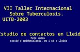 Estudio de contactos en Lleida Pere Godoy Secció d’Epidemiologia. DS i SS a Lleida VII Taller Internacional Sobre Tuberculosis. UITB-2003.