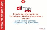 Círculo de Innovación en Tecnologías Medioambientales y Energía David Serrano Granados Universidad Rey Juan Carlos.