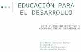 XVII CURSO UNIVERSIDAD Y COOPERACIÓN AL DESARROLLO Eva María González Barea: evamgon@um.esevamgon@um.es Facultad de Educación Universidad de Murcia EDUCACIÓN.