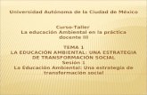 Universidad Autónoma de la Ciudad de México Curso-Taller La educación Ambiental en la práctica docente III TEMA 1 LA EDUCACIÓN AMBIENTAL: UNA ESTRATEGIA.