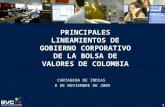 1 PRINCIPALES LINEAMIENTOS DE GOBIERNO CORPORATIVO DE LA BOLSA DE VALORES DE COLOMBIA CARTAGENA DE INDIAS 8 DE NOVIEMBRE DE 2005.