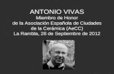 ANTONIO VIVAS Miembro de Honor de la Asociación Española de Ciudades de la Cerámica (AeCC) La Rambla, 28 de Septiembre de 2012.