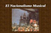 El Nacionalismo Musical. Surge en Rusia en 1865 y es continuado hasta 1940 aproximadamente. La característica principal del nacionalismo es hacer de cada.