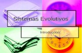 Sistemas Evolutivos Introduccion. Sistemas Evolutivos En éste trabajo se describe en forma general la arquitectura y aplicaciones de los Sistemas Evolutivos,