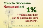 Colecta Diocesana Ñemuasâi del Arquidiócesis de Corrientes, 14 de junio de 2014 1% “Trabajemos hoy, con la pasión del Cura Brochero”. con la pasión del.
