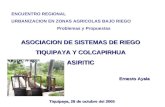 ENCUENTRO REGIONAL URBANIZACION EN ZONAS AGRICOLAS BAJO RIEGO Problemas y Propuestas ASOCIACION DE SISTEMAS DE RIEGO TIQUIPAYA Y COLCAPIRHUA TIQUIPAYA.