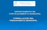 DEPARTAMENTO DE FORTALECIMIENTO MUNICIPAL FORMULACION DEL PRESUPUESTO MUNICIPAL.