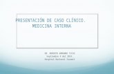 PRESENTACIÓN DE CASO CLÍNICO. MEDICINA INTERNA DR. ROBERTO ARMANDO TICAS Septiembre 4 del 2014. Hospital Nacional Zacamil.