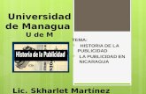 Universidad de Managua U de M TEMA:  HISTORIA DE LA PUBLICIDAD  LA PUBLICIDAD EN NICARAGUA Lic. Skharlet Martínez.