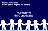 “ Ministerio de Consejería” Primer Trimestre: Cómo servir mejor a los demás.