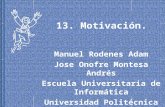 13. Motivación. Manuel Rodenes Adam Jose Onofre Montesa Andrés Escuela Universitaria de Informática Universidad Politécnica de Valencia 1999.