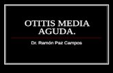 OTITIS MEDIA AGUDA. Dr. Ramón Paz Campos. DEFINICION INFLAMACION DE LA CUBIERTA MUCOPERIOSTICA DEL OM, Y DE TODA PORCION NEUMATIZADA DEL HUESO TEMPORAL.