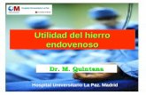 MANEJO DE LA ANEMIA EN EL PACIENTE CRÍTICO Hospital Universitario La Paz. Madrid Utilidad del hierro endovenoso Dr. M. Quintana.