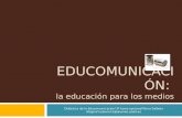 EDUCOMUNICACIÓN: la educación para los medios Didáctica de la Educomunicación * 3ª tarea opcional * Nora Salbotx Alegria * nsalvoch1@alumno.uned.es.