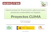 Fecha: 14/06/2014 Oportunidad de financiación adicional para proyectos sostenibles en España Proyectos CLIMA Oportunidad de financiación adicional para.