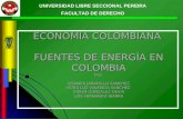 UNIVERSIDAD LIBRE SECCIONAL PEREIRA FACULTAD DE DERECHO ECONOMIA COLOMBIANA FUENTES DE ENERGÍA EN COLOMBIA Por: AMANDA JARAMILLO SANCHEZ DORA LUZ VALENCIA.