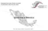 Sistema e-México Río de Janeiro Brasi noviembre 2001 PRESENTACION PARA AHCIET CIUDADES DIGITALES 2001.