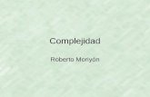 Complejidad Roberto Moriyón. Complejidad de algoritmos Un programa que calcula una función f(w) tiene complejidad F(m) si para cualquier cadena w, el.