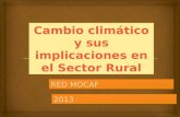 Cambio climático y sus implicaciones en el Sector Rural RED MOCAF 20132013.