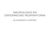 MACROLIDOS EN ENFERMEDAD RESPIRATORIA ALEJANDRO CHIRINO.