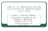 TEMA 9: LA INDUSTRIALIZACIÓN SUSTITUTIVA DE IMPORTACIONES (1951-1959) José J. García Gómez Historia Económica de España y Mundial. Siglos XIX y XX Licenciatura.