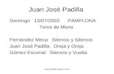 Www.jjpadilla.galeon.com Juan José Padilla Domingo 13/07/2003 PAMPLONA Toros de Miura Fernández Meca: Silencio y Silencio Juan José Padilla: Oreja y Oreja.