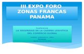 III EXPO FORO ZONAS FRANCAS PANAMA Conferencia LA SEGURIDAD DE LA CADENA LOGISTICA DEL COMERCIO GLOBAL GIOMAR GONZALEZ M. (MBA) Panamá Agosto 22 y 23 de.