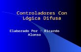 Controladores Con Lógica Difusa Elaborado Por : Ricardo Alonso.